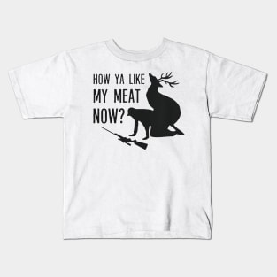 HOW YA LIKE MY MEAT NOW Kids T-Shirt